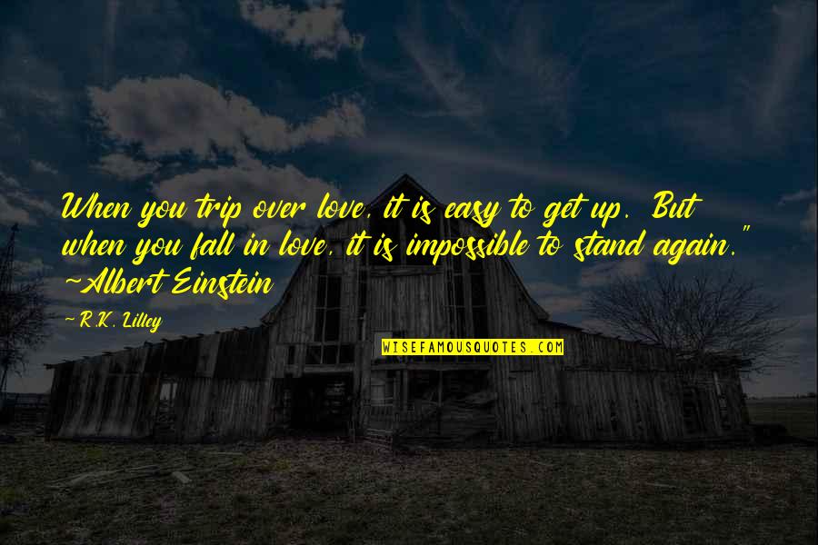 Cavan Quotes By R.K. Lilley: When you trip over love, it is easy
