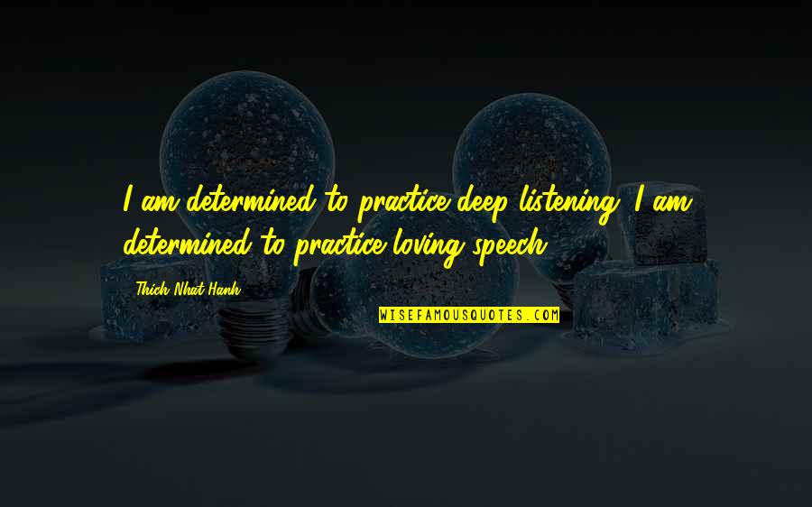 Cavan Quotes By Thich Nhat Hanh: I am determined to practice deep listening. I