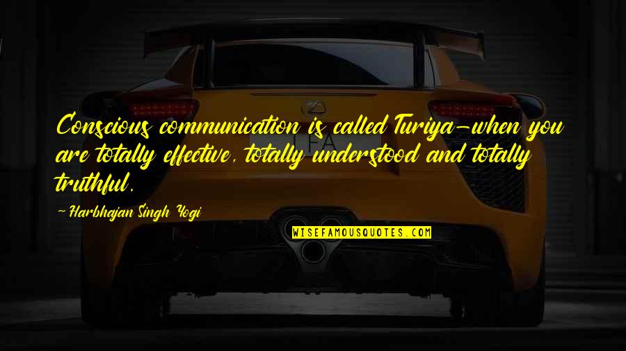 Cavanagh Altar Quotes By Harbhajan Singh Yogi: Conscious communication is called Turiya-when you are totally