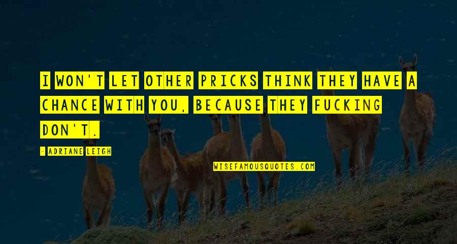 Cavanaugh Pest Quotes By Adriane Leigh: I won't let other pricks think they have