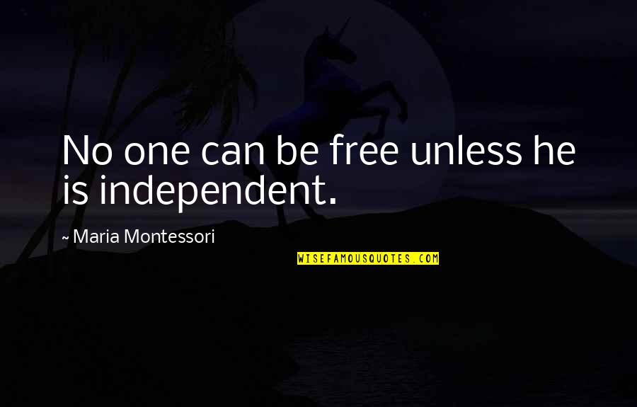 Cavanaugh Pest Quotes By Maria Montessori: No one can be free unless he is