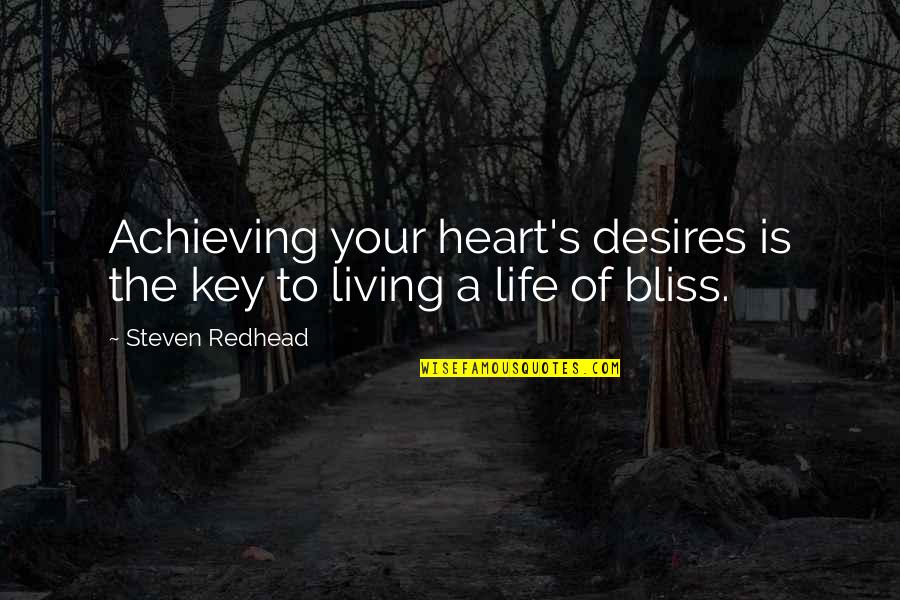 Cavanaugh Pest Quotes By Steven Redhead: Achieving your heart's desires is the key to