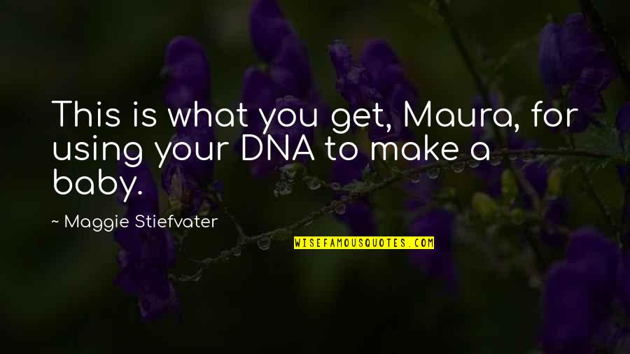 Cavanaugh Pizza Quotes By Maggie Stiefvater: This is what you get, Maura, for using