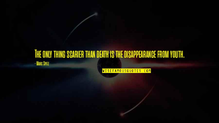 Cavando Fortunas Quotes By Marc Spitz: The only thing scarier than death is the