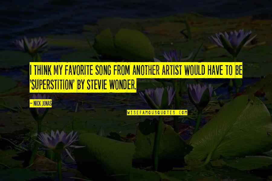 Cavando Fortunas Quotes By Nick Jonas: I think my favorite song from another artist Cavando Fortunas Quotes By Nick Jonas: I think my favorite song from another artist