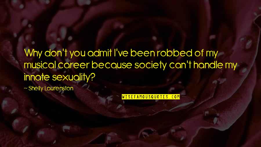 Cavando Fortunas Quotes By Shelly Laurenston: Why don't you admit I've been robbed of Cavando Fortunas Quotes By Shelly Laurenston: Why don't you admit I've been robbed of