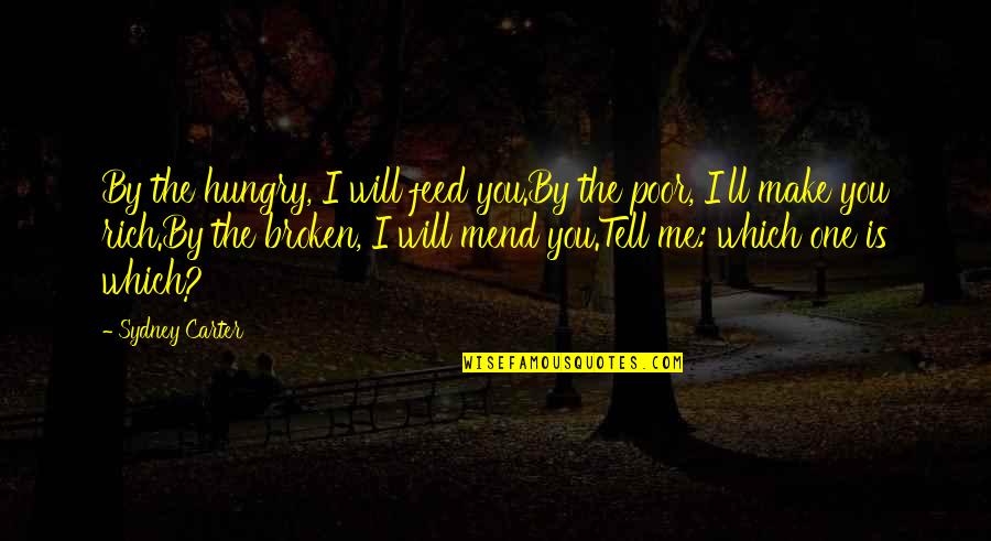 Cavando Fortunas Quotes By Sydney Carter: By the hungry, I will feed you.By the Cavando Fortunas Quotes By Sydney Carter: By the hungry, I will feed you.By the