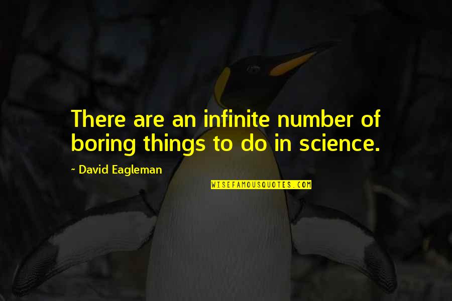 Cavaness Dogs Quotes By David Eagleman: There are an infinite number of boring things Cavaness Dogs Quotes By David Eagleman: There are an infinite number of boring things