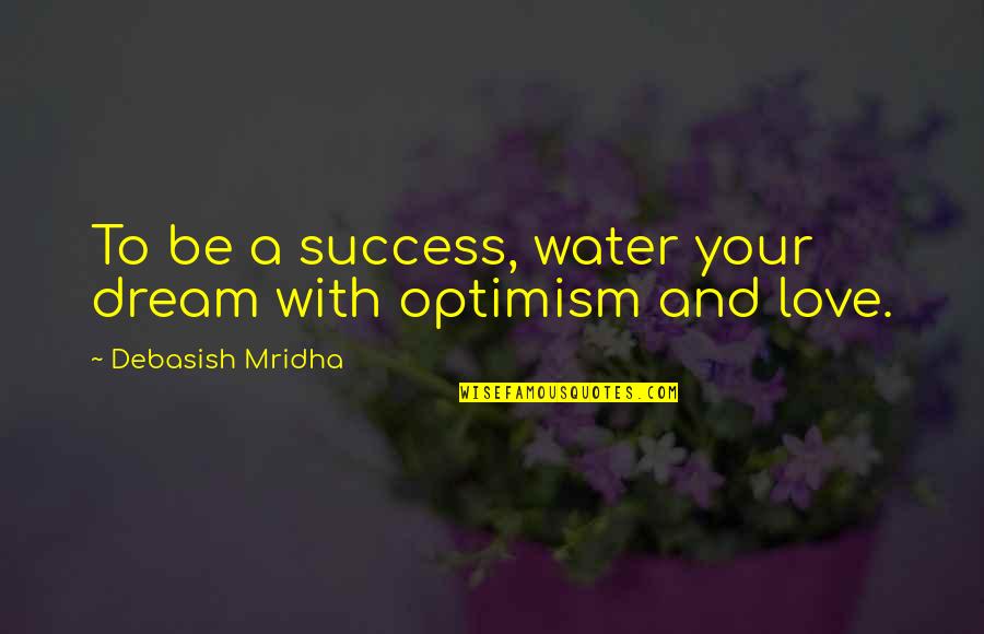 Cavaquinho Instrumento Quotes By Debasish Mridha: To be a success, water your dream with