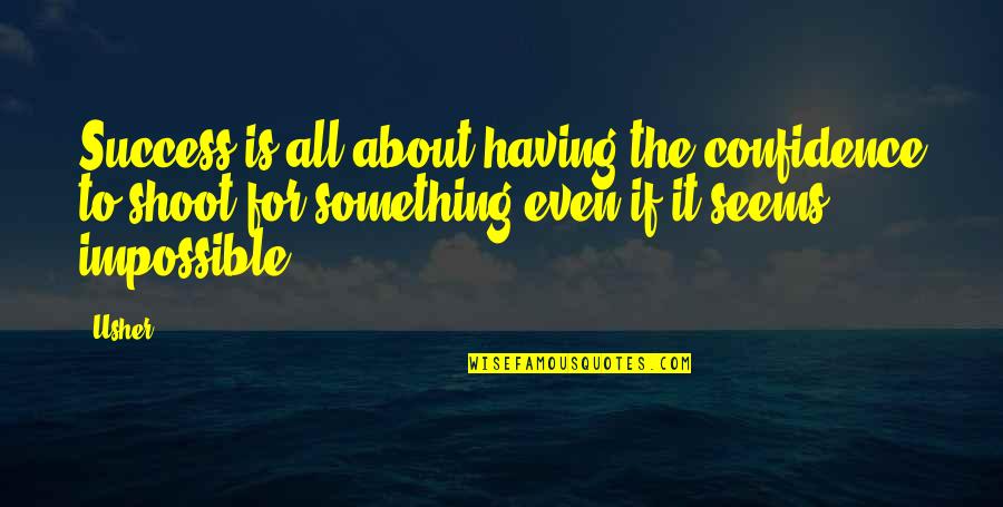 Cavaquinhos Pintados Quotes By Usher: Success is all about having the confidence to Cavaquinhos Pintados Quotes By Usher: Success is all about having the confidence to