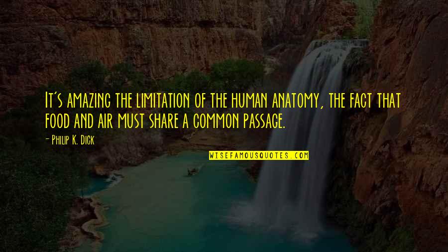 Cavaretta Northwood Quotes By Philip K. Dick: It's amazing the limitation of the human anatomy, Cavaretta Northwood Quotes By Philip K. Dick: It's amazing the limitation of the human anatomy,
