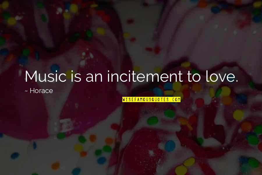 Cavarettas Menu Quotes By Horace: Music is an incitement to love.