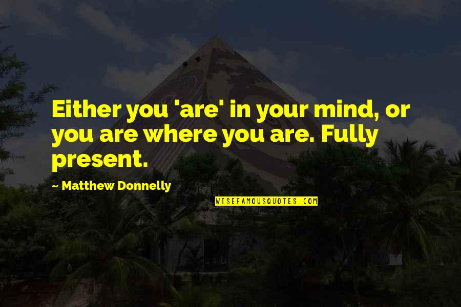 Cavarettas Sherman Quotes By Matthew Donnelly: Either you 'are' in your mind, or you Cavarettas Sherman Quotes By Matthew Donnelly: Either you 'are' in your mind, or you