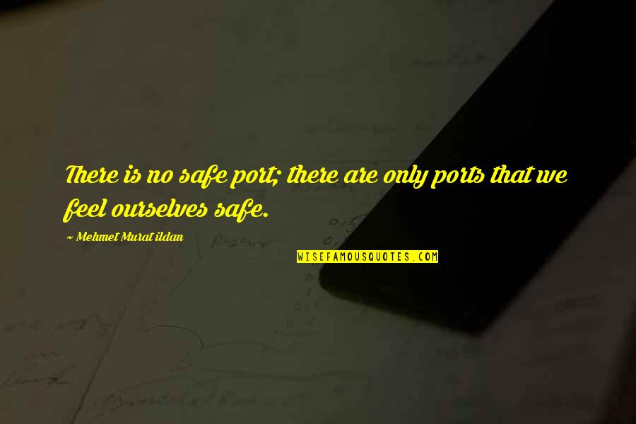 Cavaricci Pants Quotes By Mehmet Murat Ildan: There is no safe port; there are only