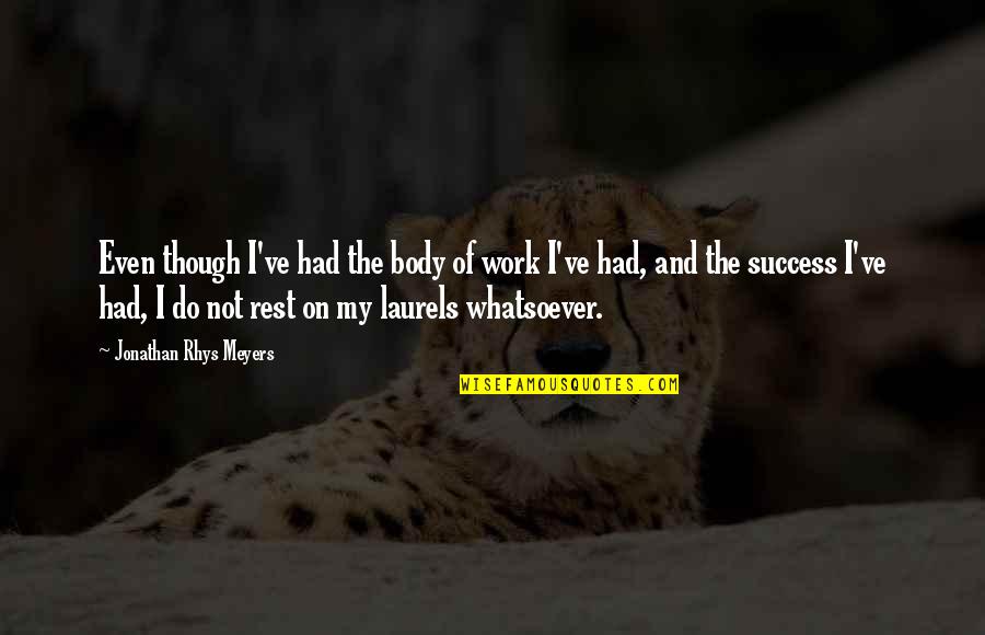 Cavaricci Swimsuits Quotes By Jonathan Rhys Meyers: Even though I've had the body of work