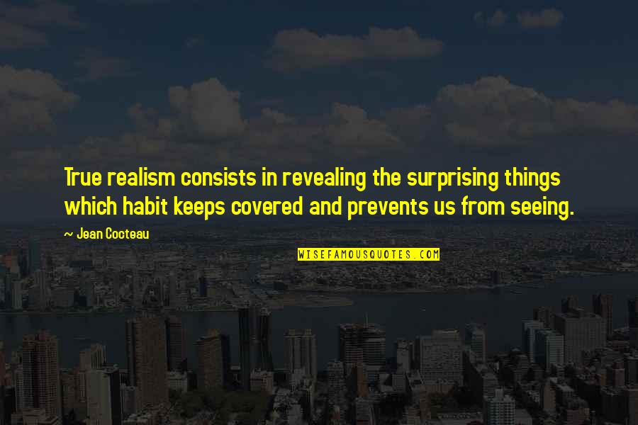 Cavarsela Significato Quotes By Jean Cocteau: True realism consists in revealing the surprising things Cavarsela Significato Quotes By Jean Cocteau: True realism consists in revealing the surprising things
