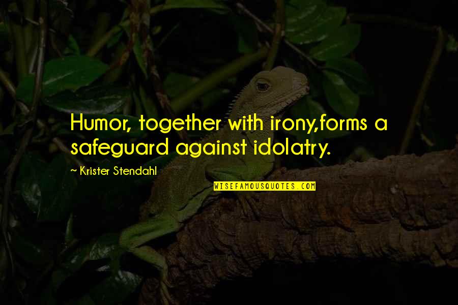 Cavassa Cargo Quotes By Krister Stendahl: Humor, together with irony,forms a safeguard against idolatry. Cavassa Cargo Quotes By Krister Stendahl: Humor, together with irony,forms a safeguard against idolatry.