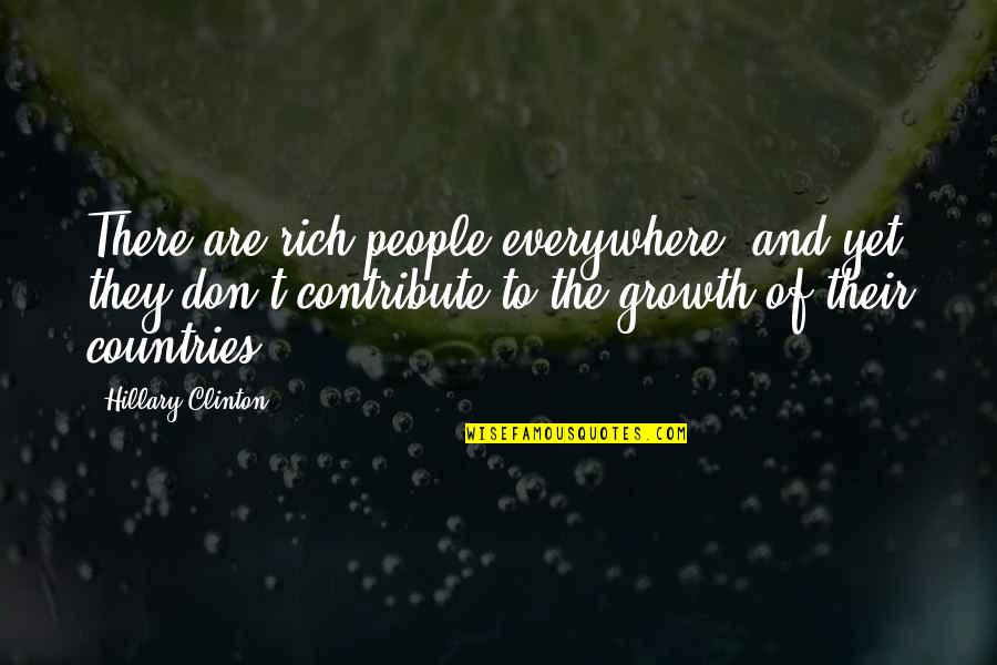 Cavassa Sciences Quotes By Hillary Clinton: There are rich people everywhere, and yet they Cavassa Sciences Quotes By Hillary Clinton: There are rich people everywhere, and yet they