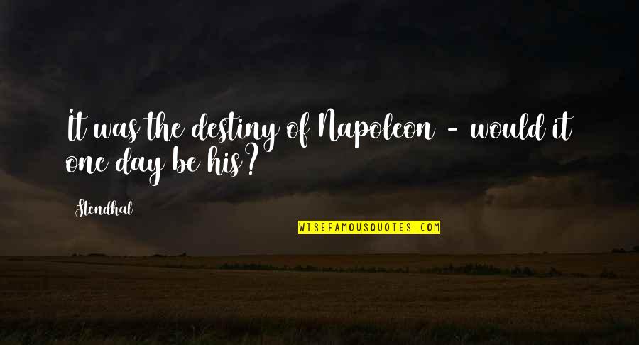 Cavatelli Dough Quotes By Stendhal: It was the destiny of Napoleon - would