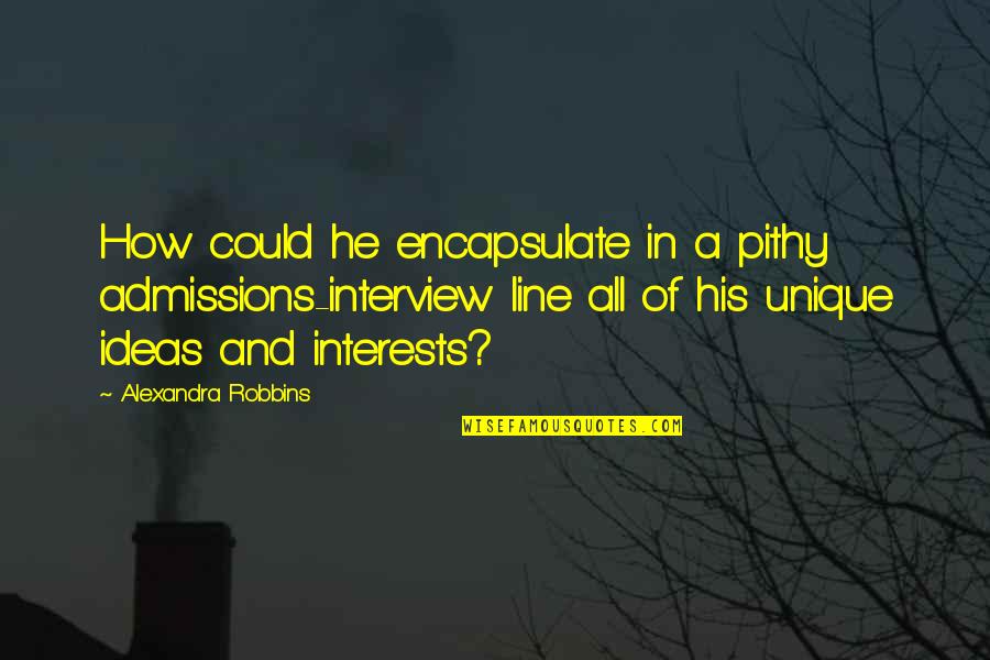 Cavatelli Maker Quotes By Alexandra Robbins: How could he encapsulate in a pithy admissions-interview Cavatelli Maker Quotes By Alexandra Robbins: How could he encapsulate in a pithy admissions-interview