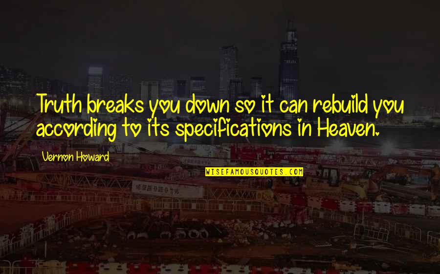 Cavatelli Maker Quotes By Vernon Howard: Truth breaks you down so it can rebuild Cavatelli Maker Quotes By Vernon Howard: Truth breaks you down so it can rebuild