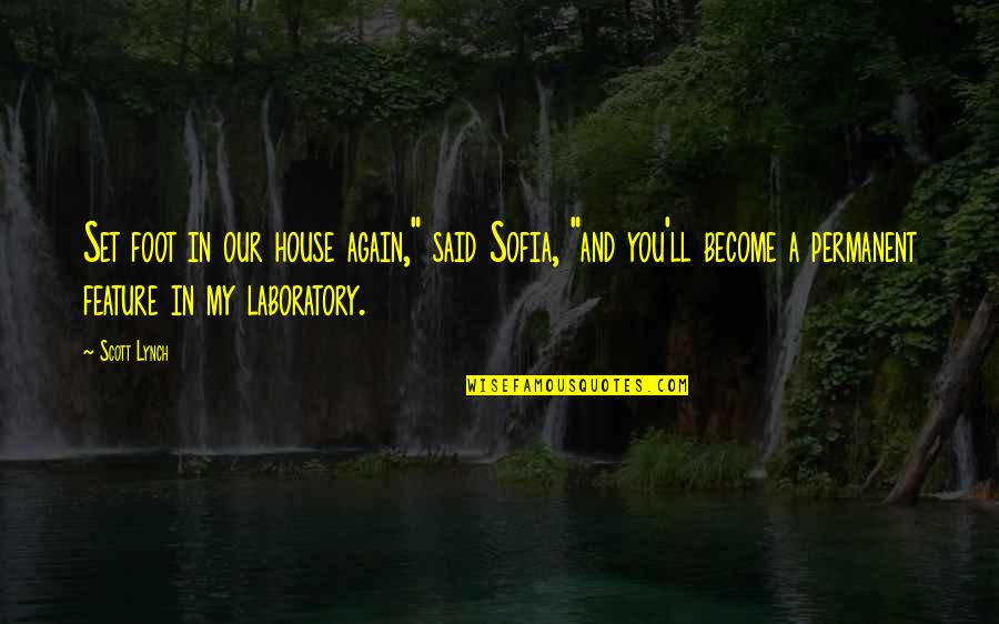Cavatica Luxury Quotes By Scott Lynch: Set foot in our house again," said Sofia, Cavatica Luxury Quotes By Scott Lynch: Set foot in our house again," said Sofia,