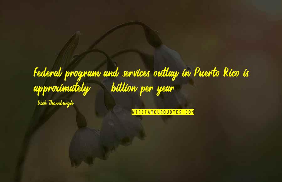 Cavatini Quotes By Dick Thornburgh: Federal program and services outlay in Puerto Rico Cavatini Quotes By Dick Thornburgh: Federal program and services outlay in Puerto Rico