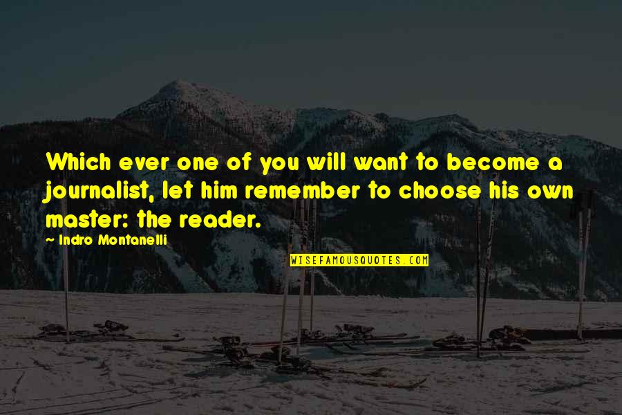 Cavatini Quotes By Indro Montanelli: Which ever one of you will want to Cavatini Quotes By Indro Montanelli: Which ever one of you will want to