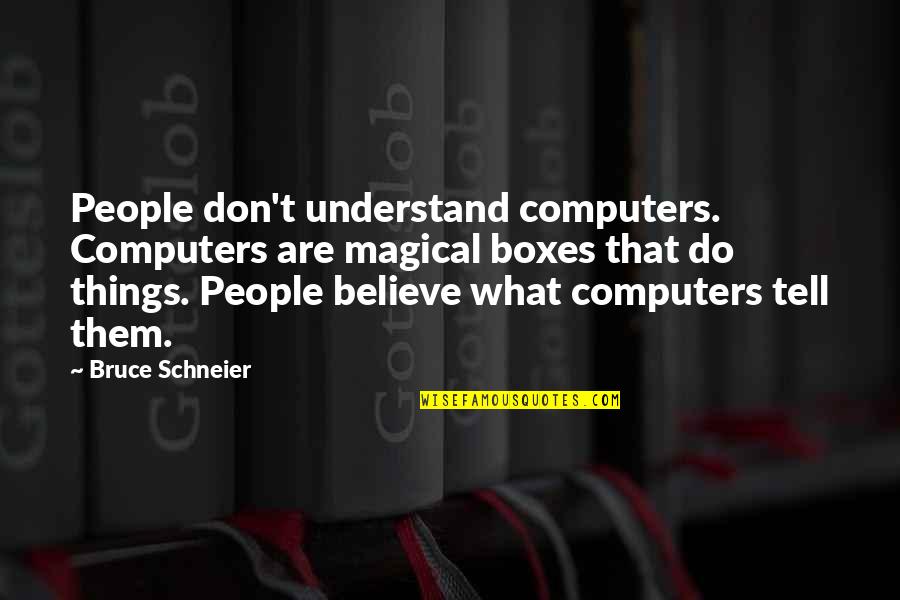 Cave Adventure Quotes By Bruce Schneier: People don't understand computers. Computers are magical boxes