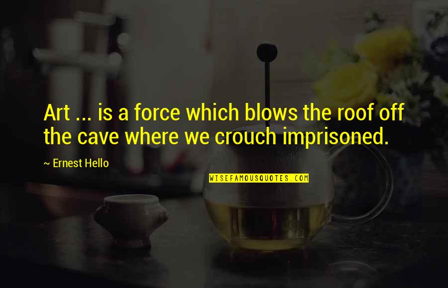 Cave Art Quotes By Ernest Hello: Art ... is a force which blows the