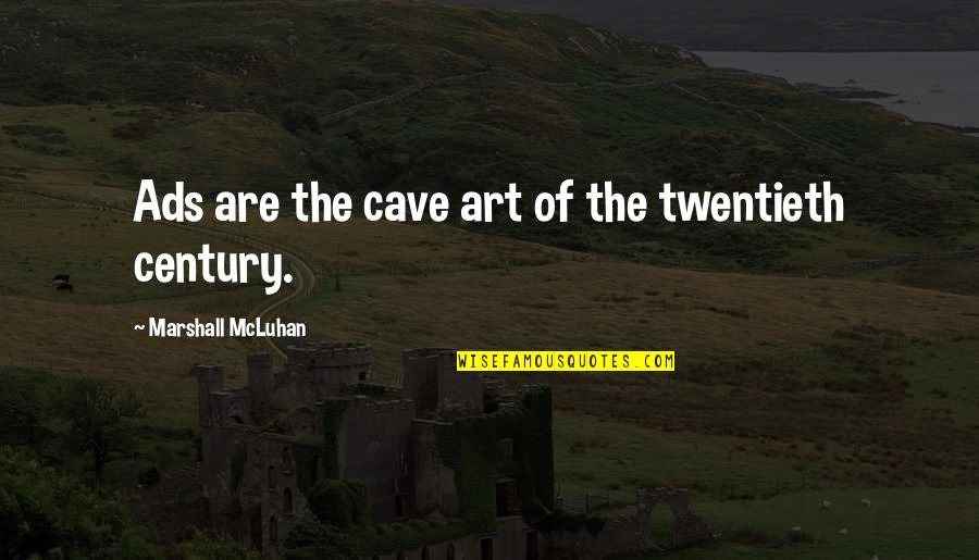 Cave Art Quotes By Marshall McLuhan: Ads are the cave art of the twentieth