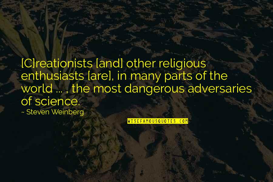 Cave Johnson Inspirational Quotes By Steven Weinberg: [C]reationists [and] other religious enthusiasts [are], in many