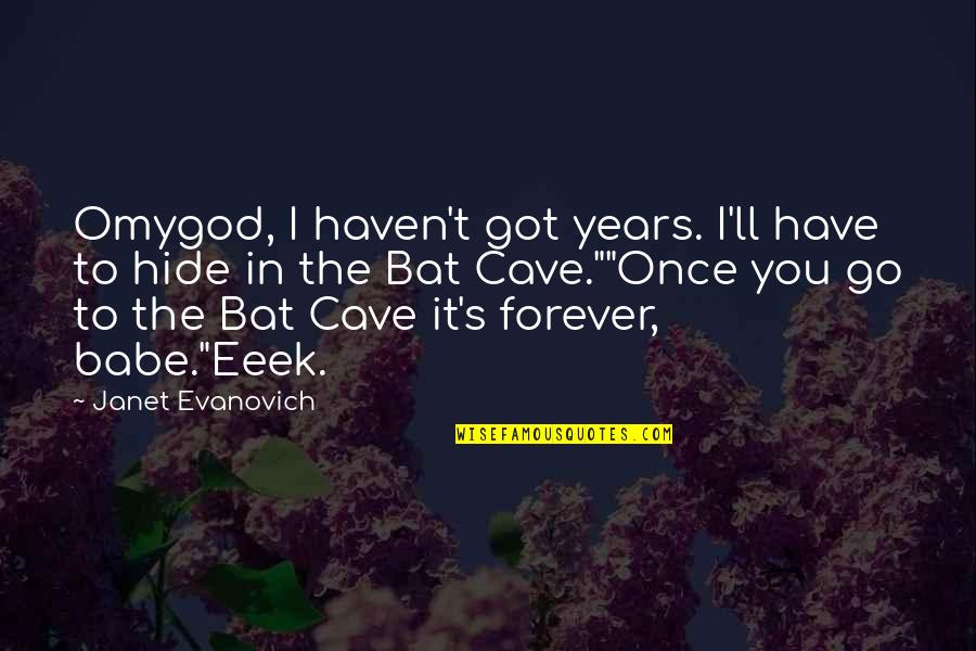 Cave Quotes By Janet Evanovich: Omygod, I haven't got years. I'll have to