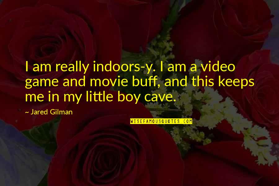 Cave Quotes By Jared Gilman: I am really indoors-y. I am a video