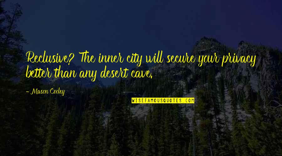 Cave Quotes By Mason Cooley: Reclusive? The inner city will secure your privacy