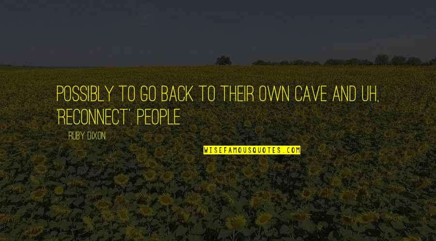 Cave Quotes By Ruby Dixon: possibly to go back to their own cave