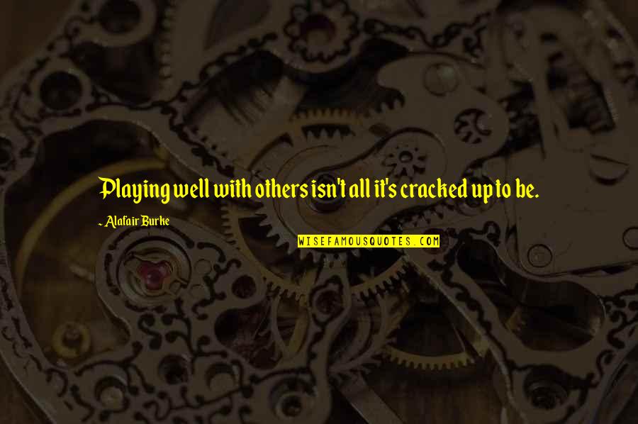 Cave Saramago Quotes By Alafair Burke: Playing well with others isn't all it's cracked Cave Saramago Quotes By Alafair Burke: Playing well with others isn't all it's cracked