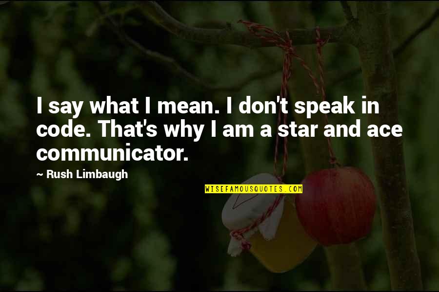 Caveats Quotes By Rush Limbaugh: I say what I mean. I don't speak