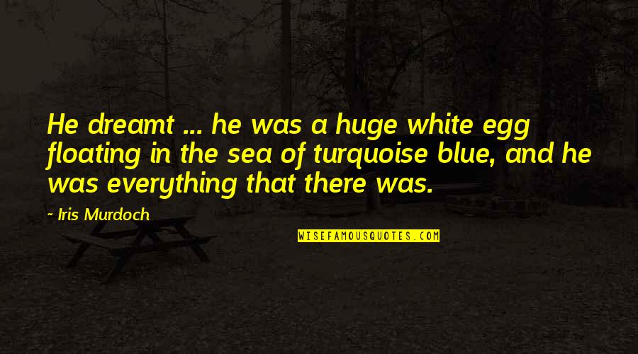 Cavedoni Balsamic Vinegar Quotes By Iris Murdoch: He dreamt ... he was a huge white