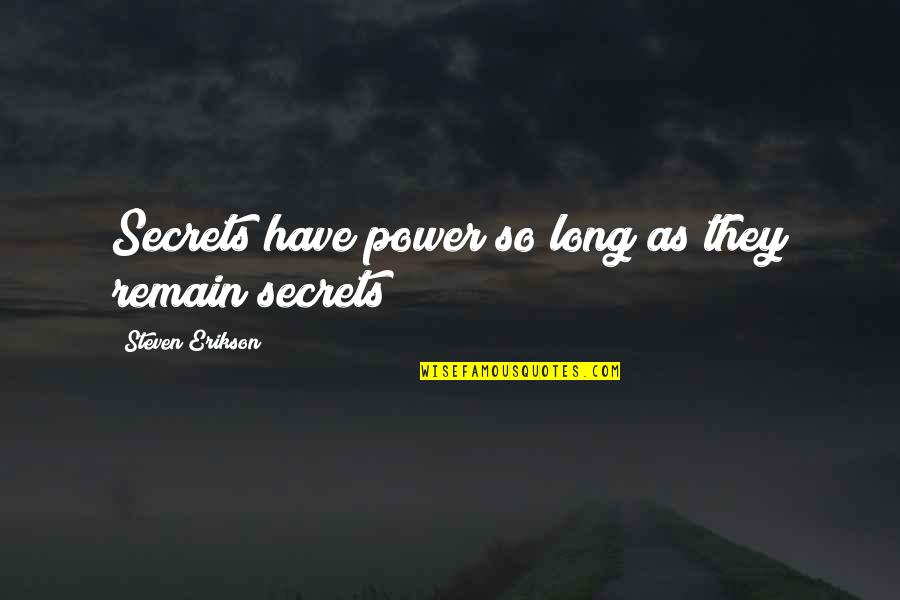 Cavedweller 1959 Quotes By Steven Erikson: Secrets have power so long as they remain Cavedweller 1959 Quotes By Steven Erikson: Secrets have power so long as they remain