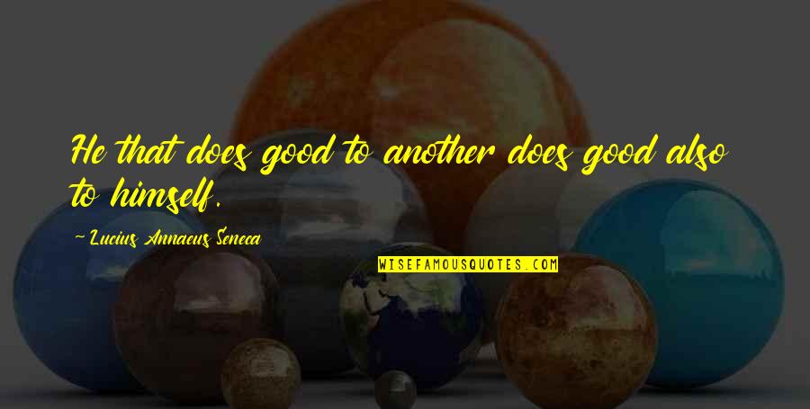Cavedweller Book Quotes By Lucius Annaeus Seneca: He that does good to another does good Cavedweller Book Quotes By Lucius Annaeus Seneca: He that does good to another does good