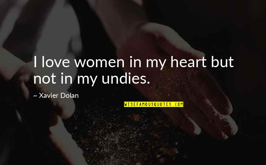 Cavedweller By Dorothy Quotes By Xavier Dolan: I love women in my heart but not