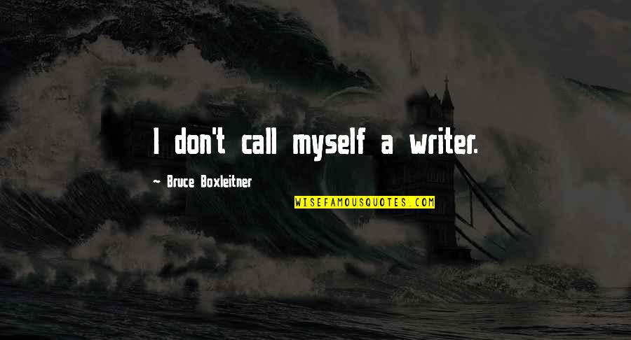 Cavedweller Movie Quotes By Bruce Boxleitner: I don't call myself a writer. Cavedweller Movie Quotes By Bruce Boxleitner: I don't call myself a writer.