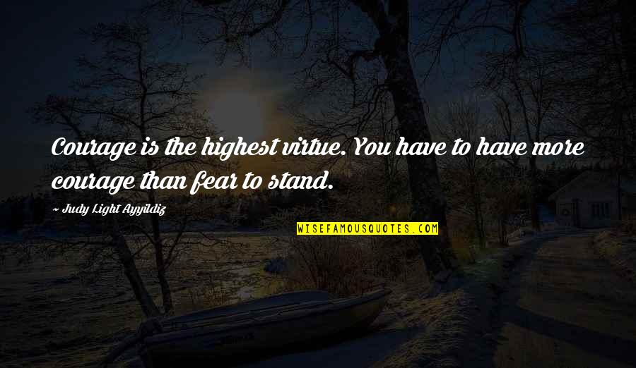 Cavedweller Movie Quotes By Judy Light Ayyildiz: Courage is the highest virtue. You have to Cavedweller Movie Quotes By Judy Light Ayyildiz: Courage is the highest virtue. You have to