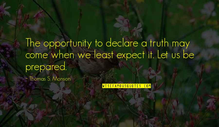 Cavegirl Found Quotes By Thomas S. Monson: The opportunity to declare a truth may come