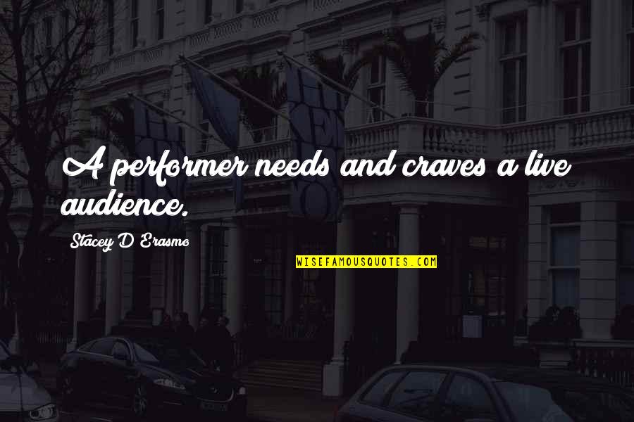 Caveira Vermelha Quotes By Stacey D'Erasmo: A performer needs and craves a live audience.