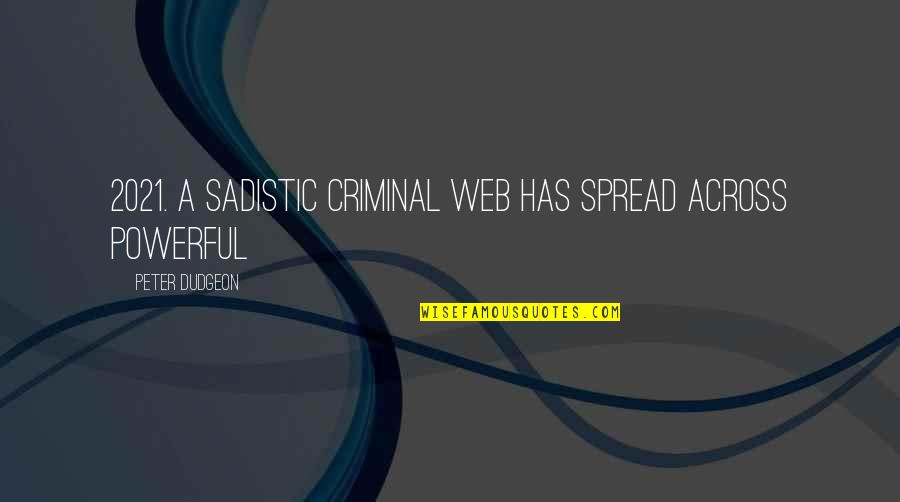 Cavelier Quotes By Peter Dudgeon: 2021. A sadistic criminal web has spread across Cavelier Quotes By Peter Dudgeon: 2021. A sadistic criminal web has spread across