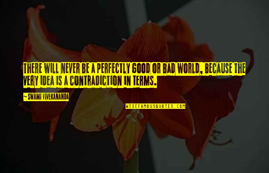 Cavelier Quotes By Swami Vivekananda: There will never be a perfectly good or Cavelier Quotes By Swami Vivekananda: There will never be a perfectly good or