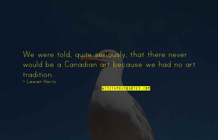 Caveman 1981 Quotes By Lawren Harris: We were told, quite seriously, that there never