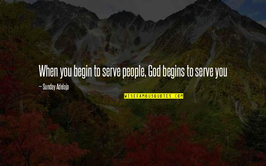 Caveman God Quotes By Sunday Adelaja: When you begin to serve people, God begins Caveman God Quotes By Sunday Adelaja: When you begin to serve people, God begins